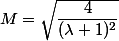 M= \sqrt{ \dfrac{4}{(\lambda+1)^2}}